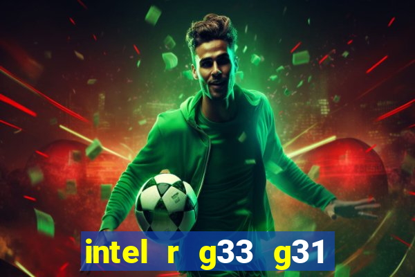 intel r g33 g31 express chipset family roda quais jogos